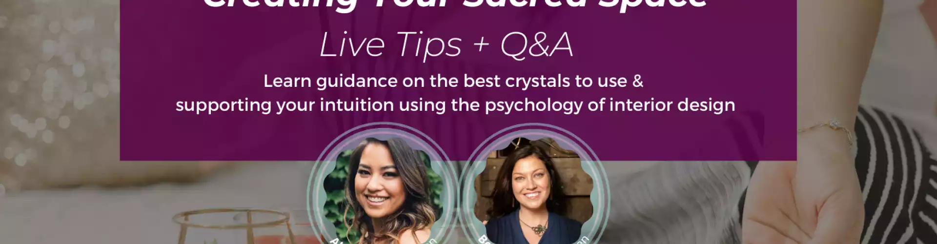 Creating Your Sacred Space: Quick Tips using Crystals and the Psychology of Design - Online Class by Bonnie   Cassamassima